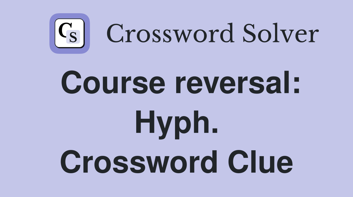 Course reversal: Hyph. Crossword Clue