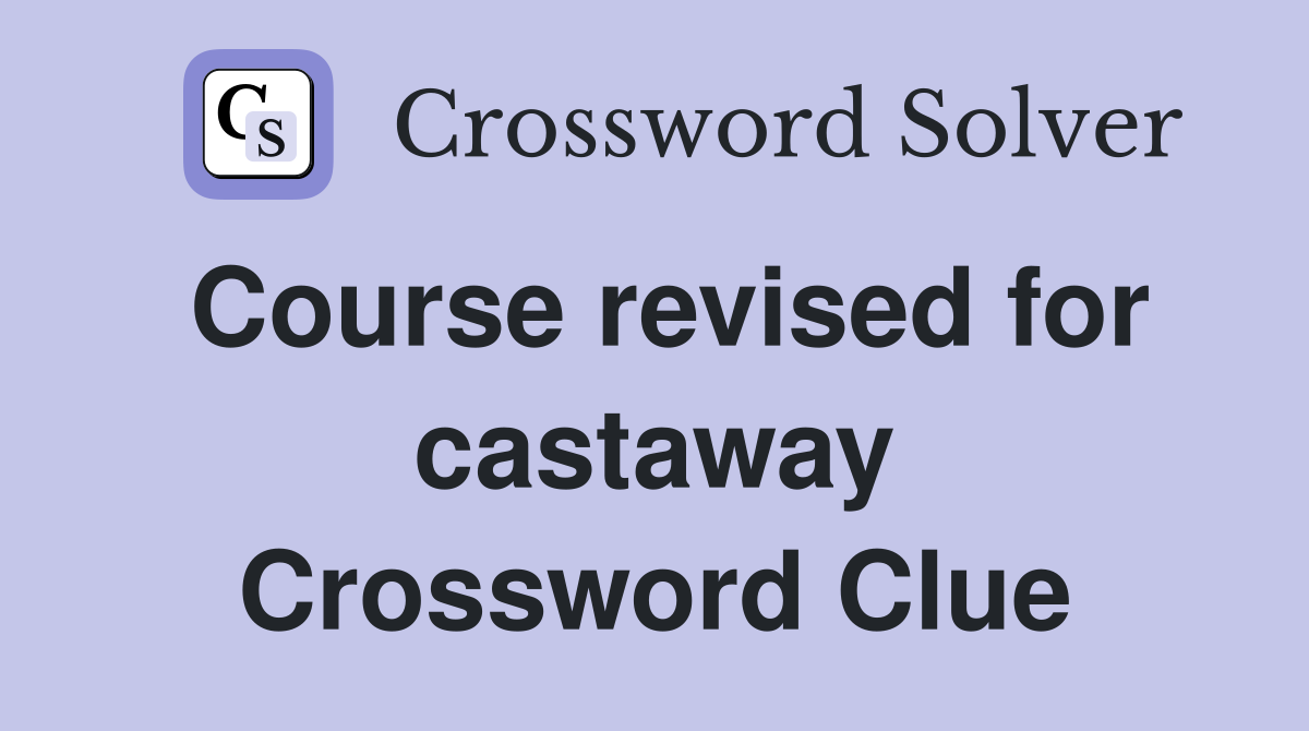 Course revised for castaway Crossword Clue