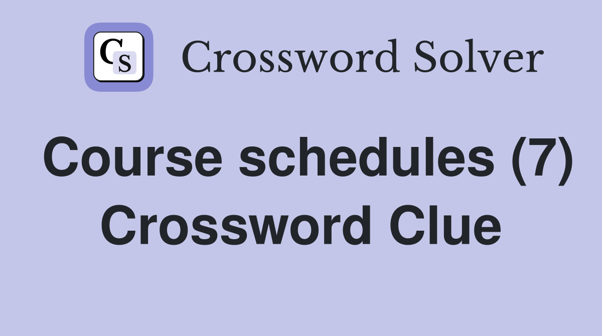 Course schedules (7) Crossword Clue