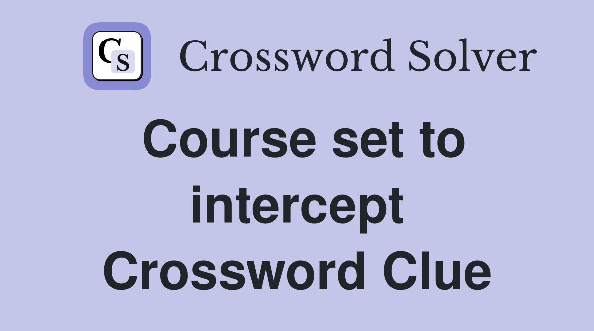 Course set to intercept Crossword Clue