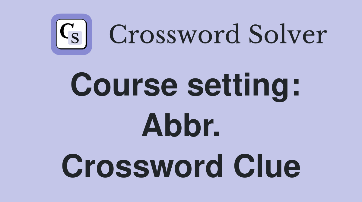 Course setting: Abbr. Crossword Clue