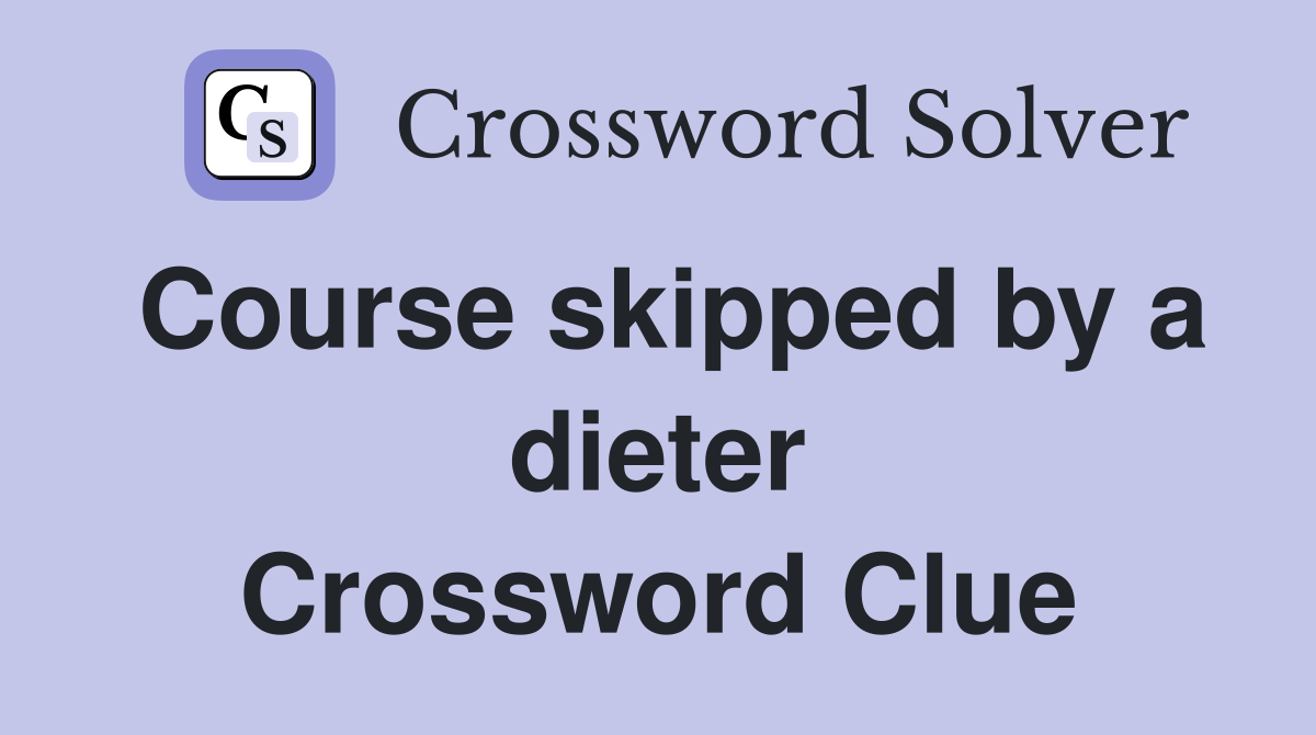 Course skipped by a dieter Crossword Clue