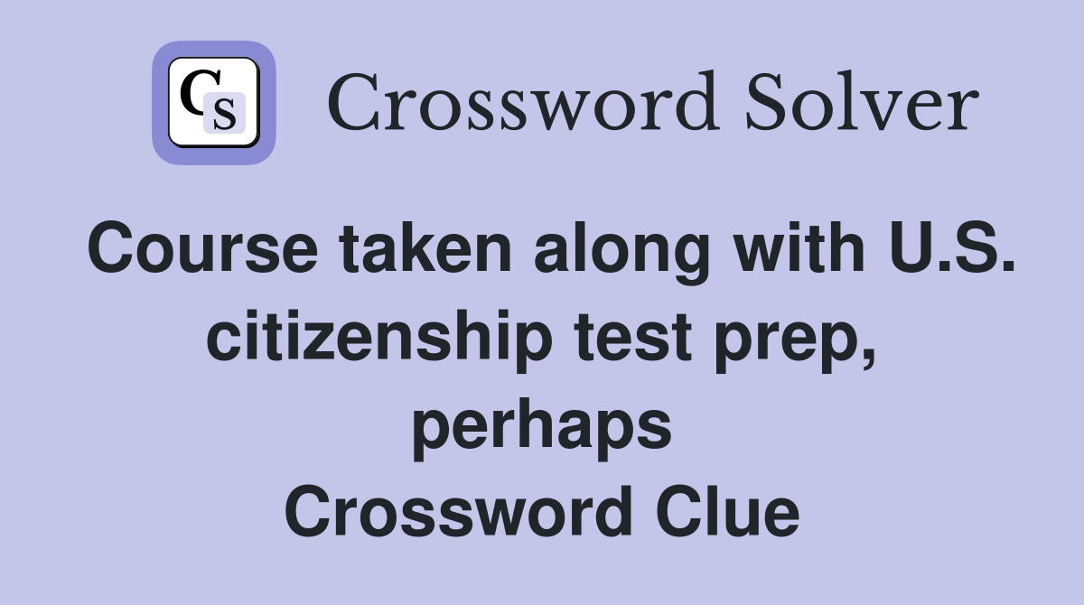 Course taken along with U.S. citizenship test prep, perhaps Crossword Clue
