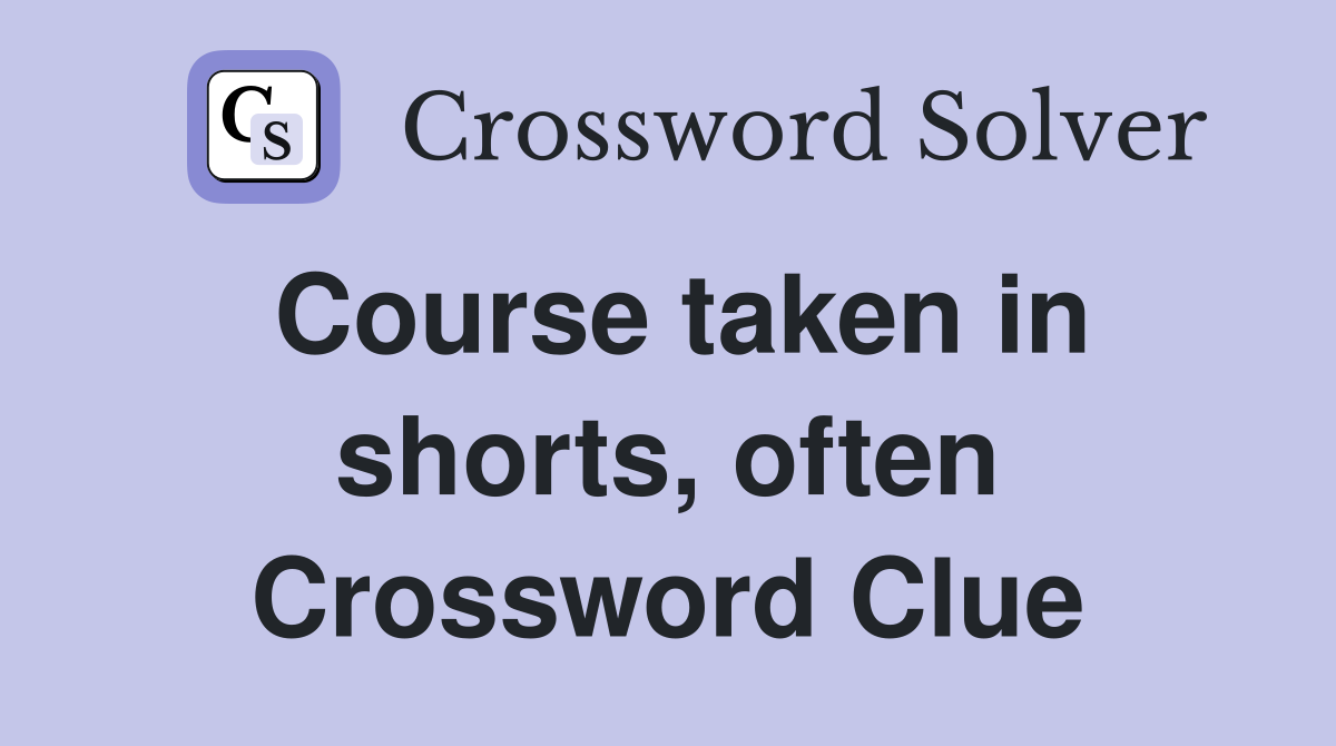 Course taken in shorts, often Crossword Clue