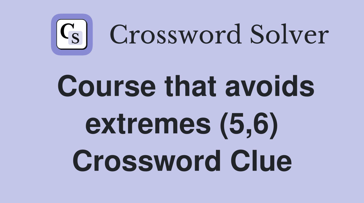 Course that avoids extremes (5,6) Crossword Clue