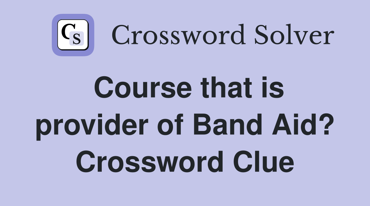 Course that is provider of Band Aid? Crossword Clue
