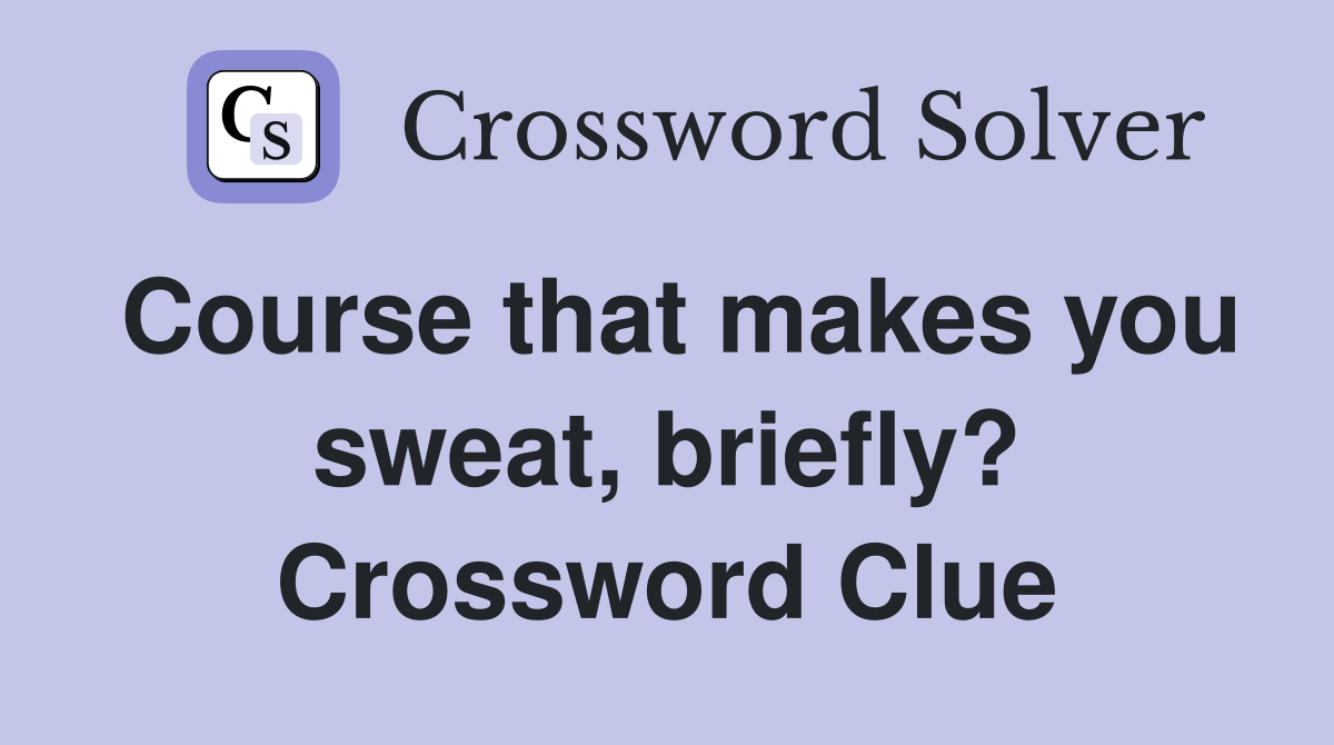 Course that makes you sweat, briefly? Crossword Clue