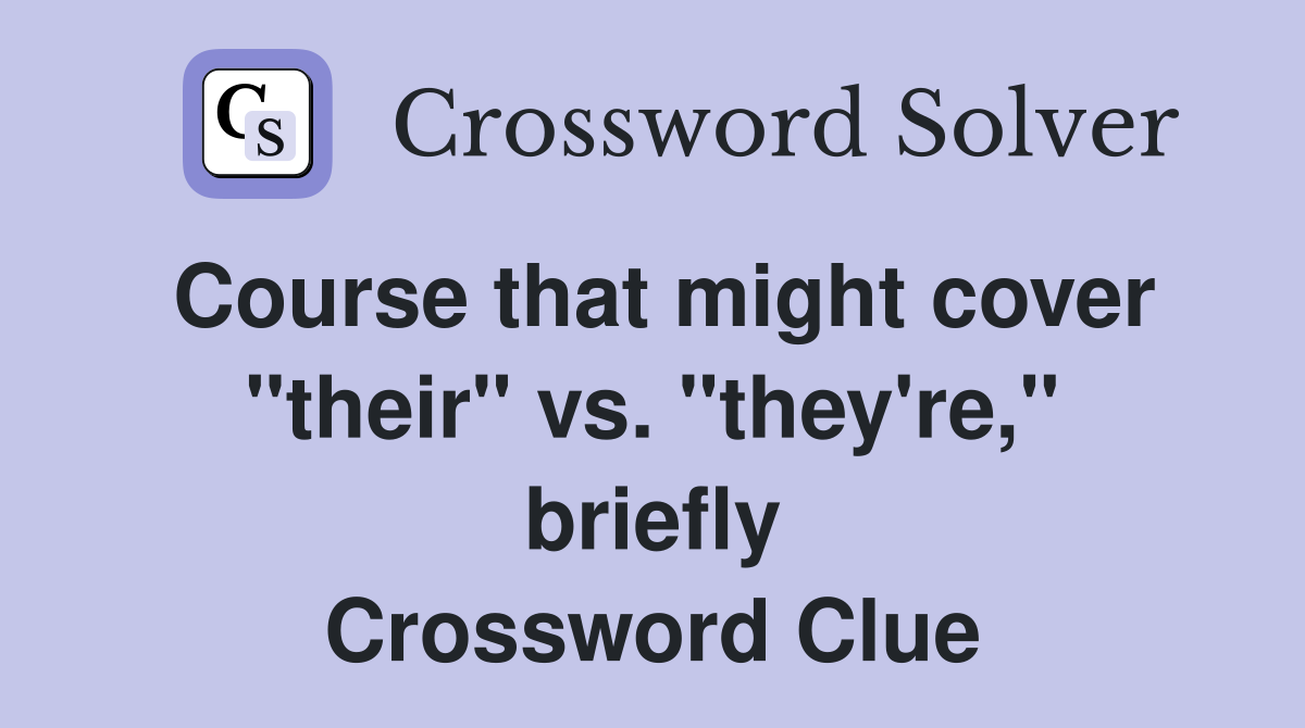 Course that might cover "their" vs. "they're," briefly Crossword Clue
