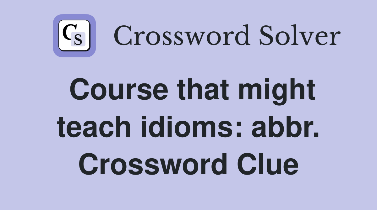 Course that might teach idioms: abbr. Crossword Clue