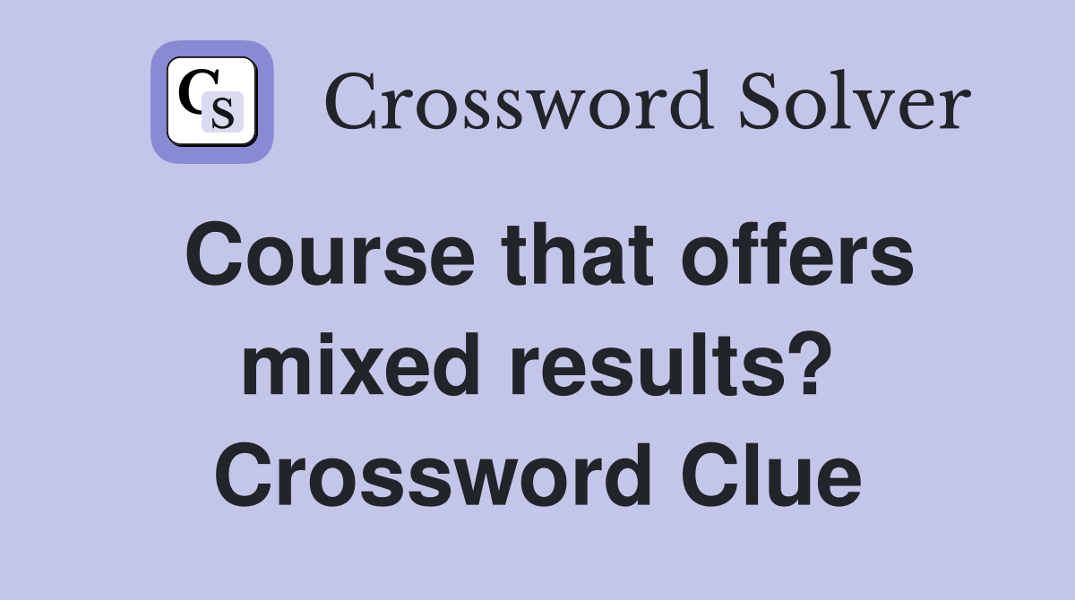 Course that offers mixed results? Crossword Clue