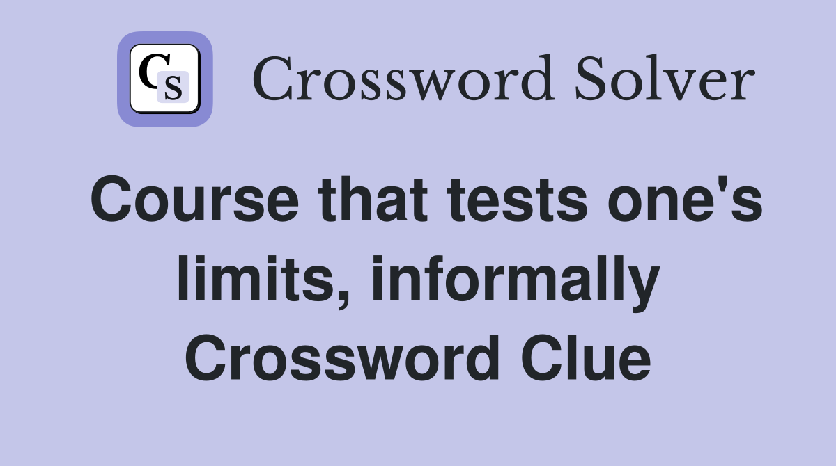 Course that tests one's limits, informally Crossword Clue