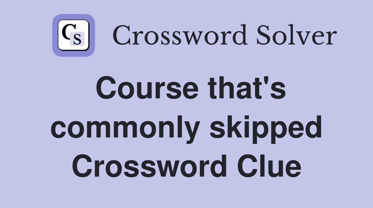 Course that's commonly skipped Crossword Clue