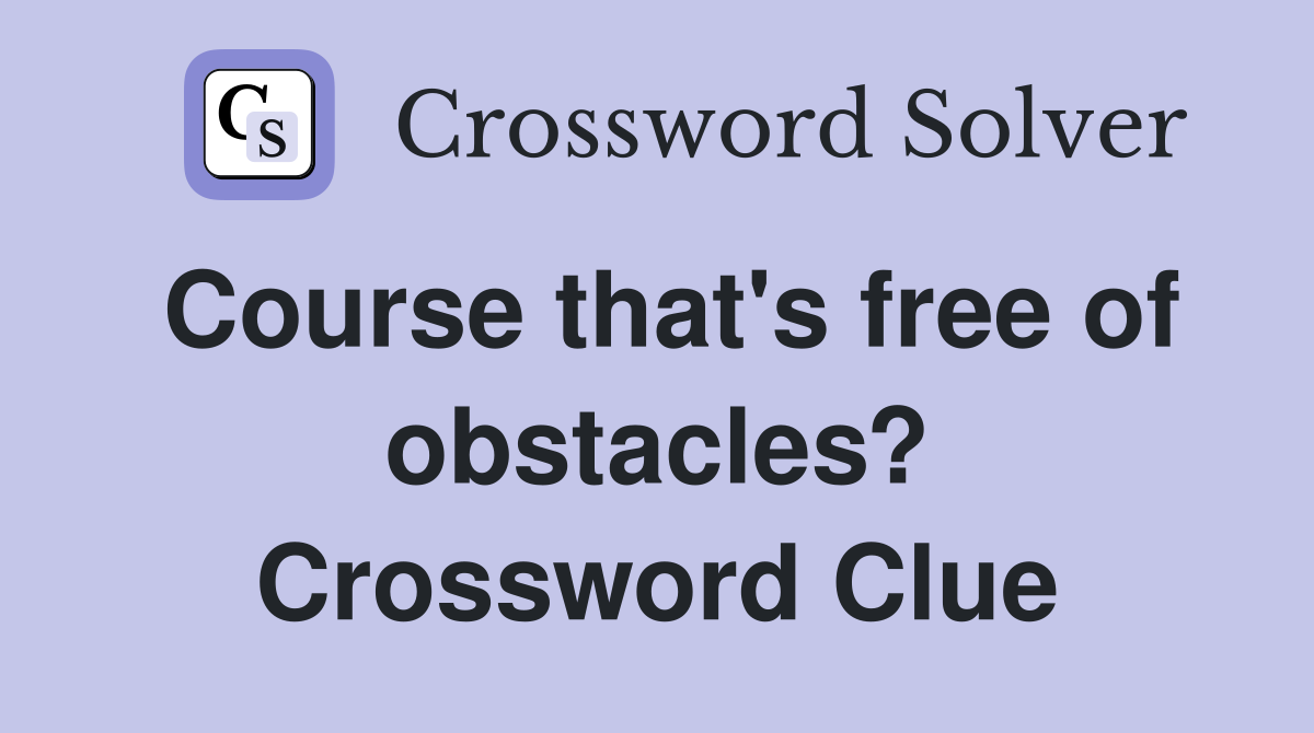 Course that's free of obstacles? Crossword Clue