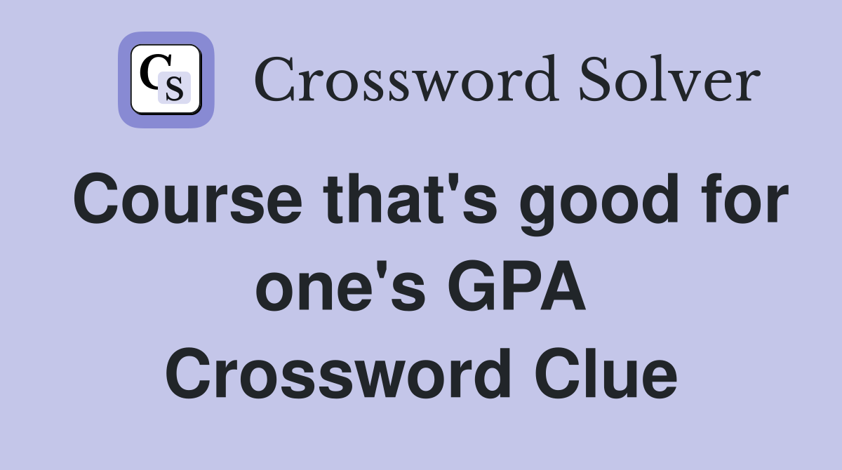 Course that's good for one's GPA Crossword Clue
