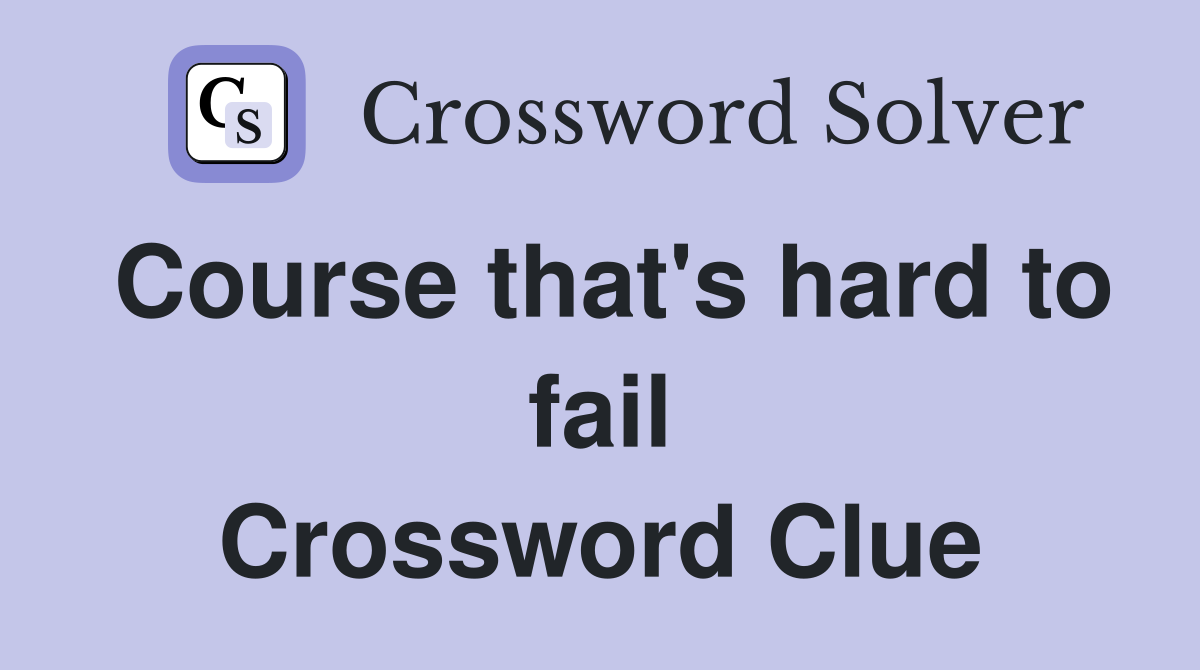 Course that's hard to fail Crossword Clue