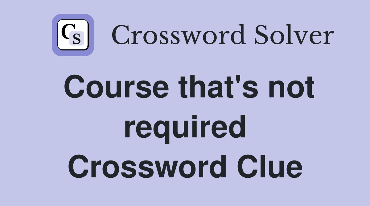 Course that's not required Crossword Clue