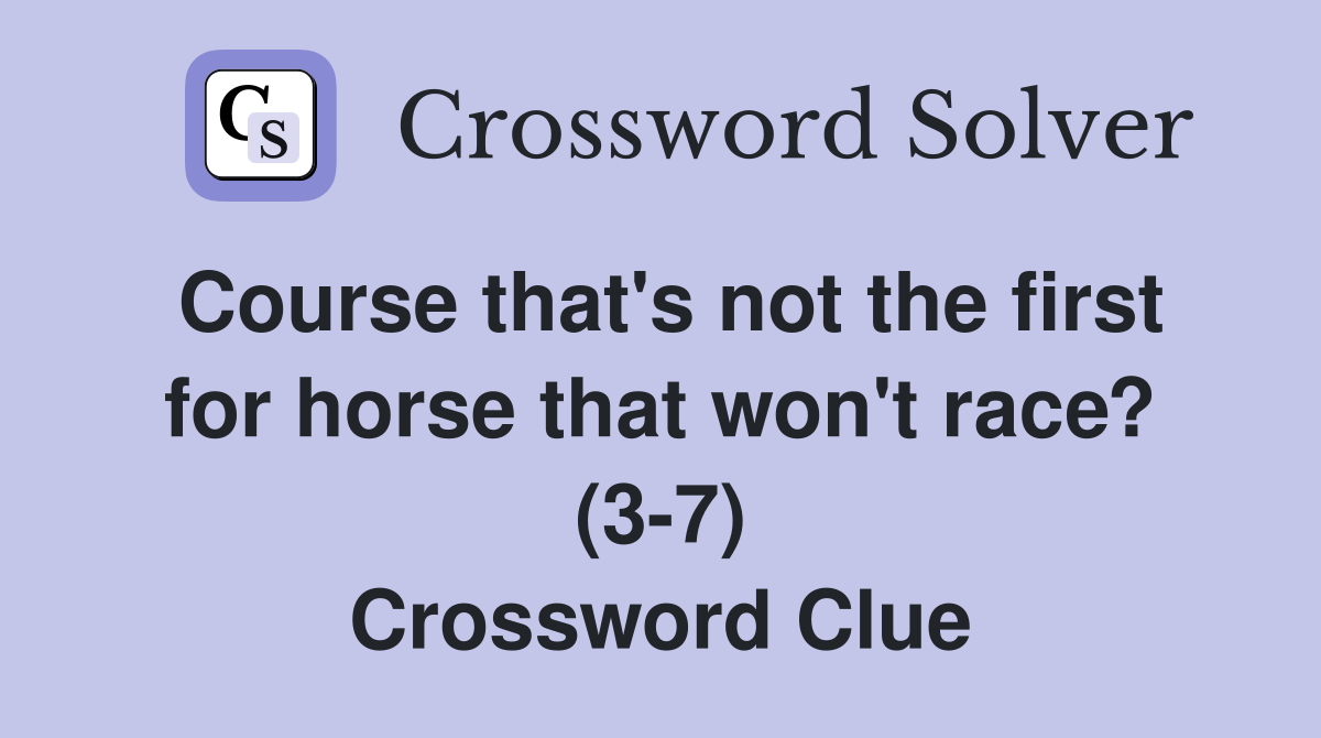 Course that's not the first for horse that won't race? (3-7) Crossword Clue