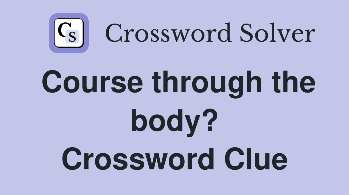 Course through the body? Crossword Clue