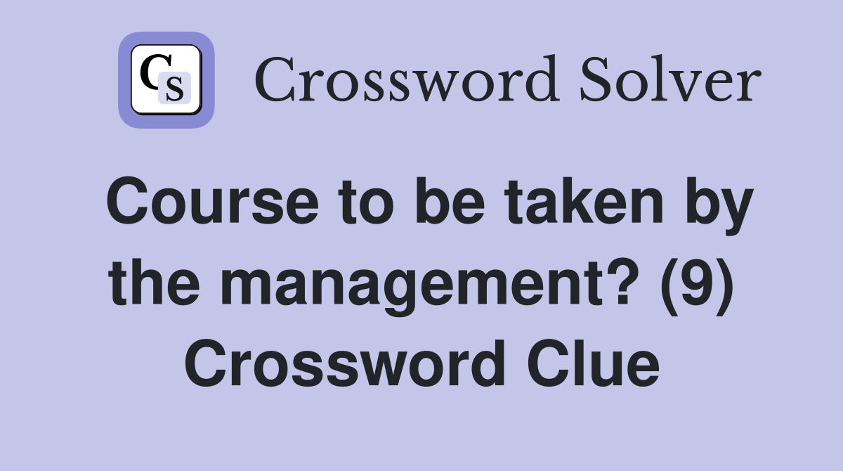 Course to be taken by the management? (9) Crossword Clue