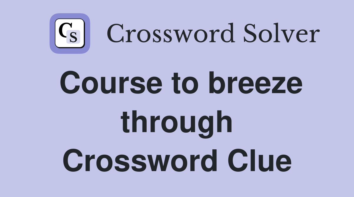 Course to breeze through Crossword Clue