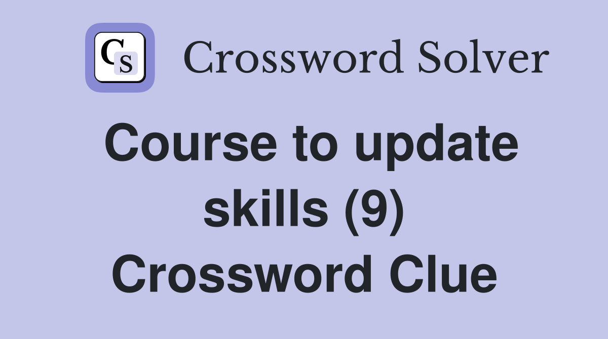 Course to update skills (9) Crossword Clue