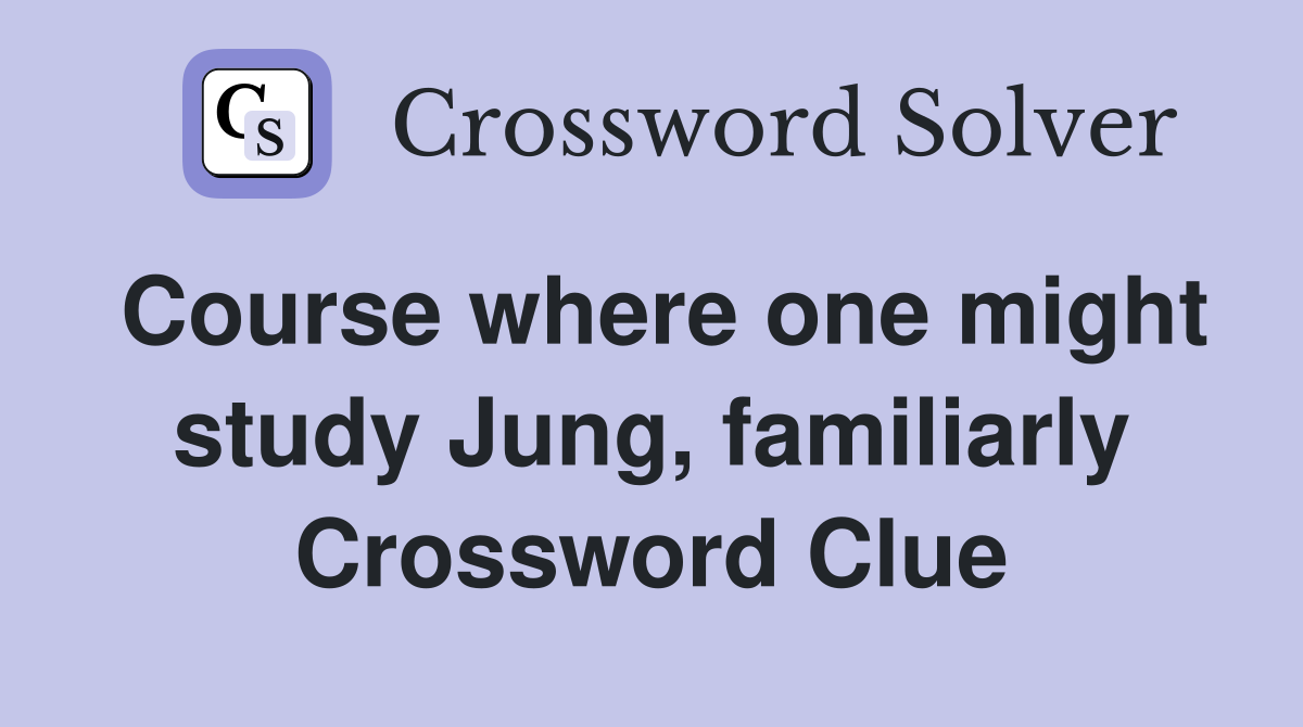 Course where one might study Jung, familiarly Crossword Clue