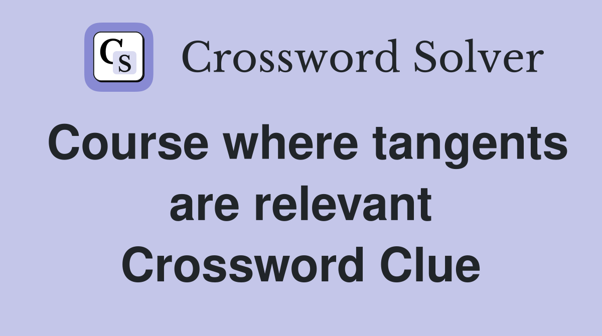 Course where tangents are relevant Crossword Clue