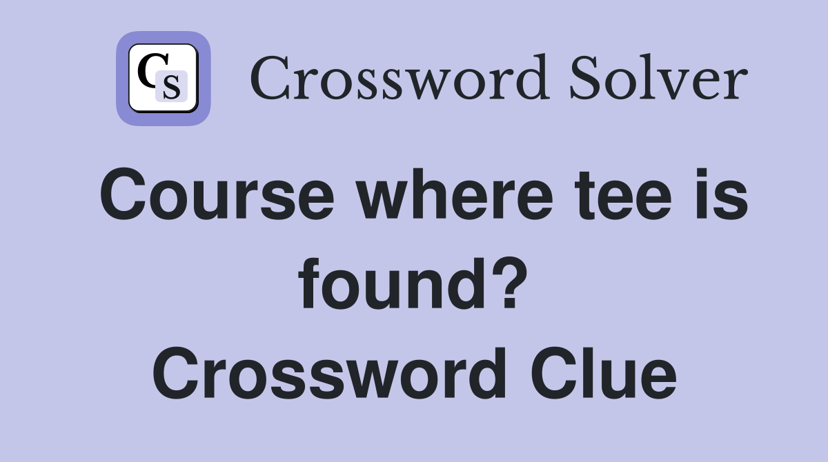 Course where tee is found? Crossword Clue