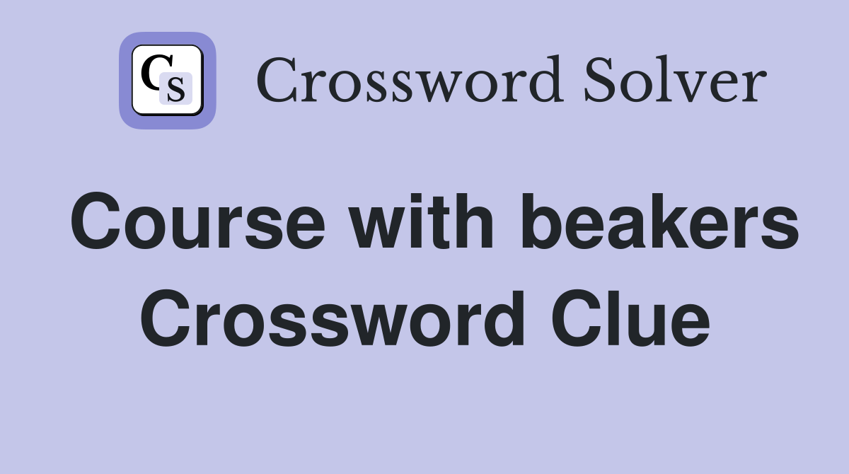 Course with beakers Crossword Clue