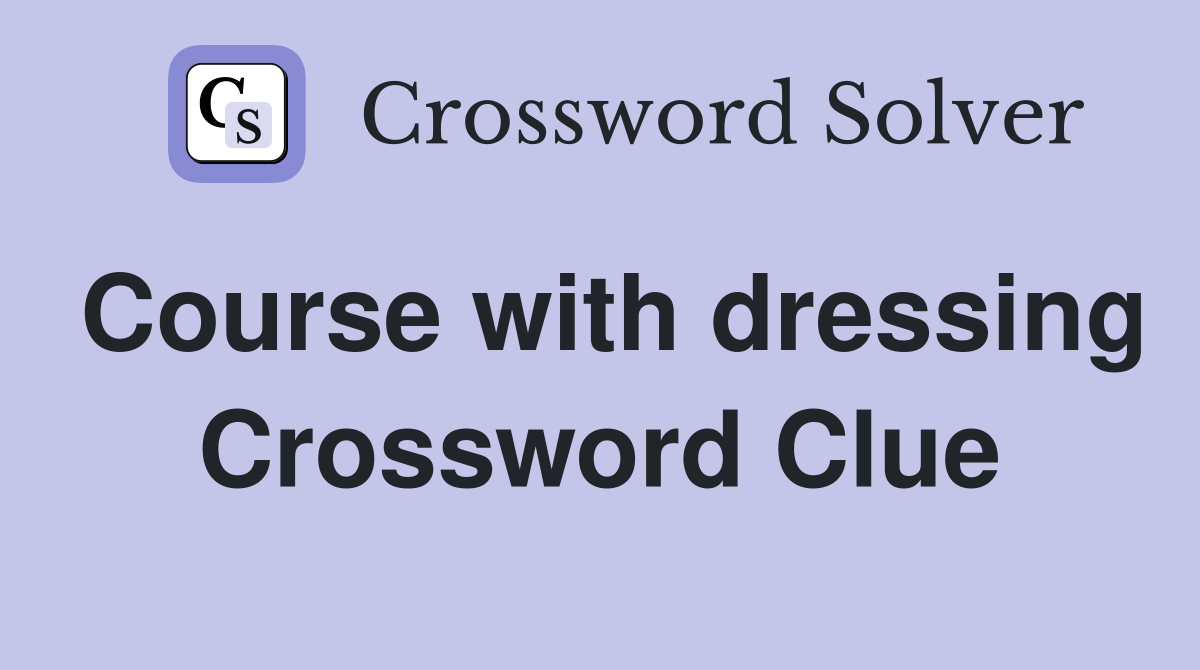 Course with dressing Crossword Clue