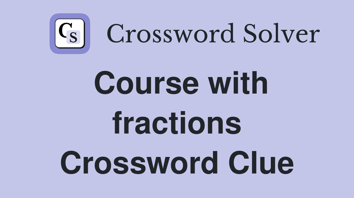 Course with fractions Crossword Clue