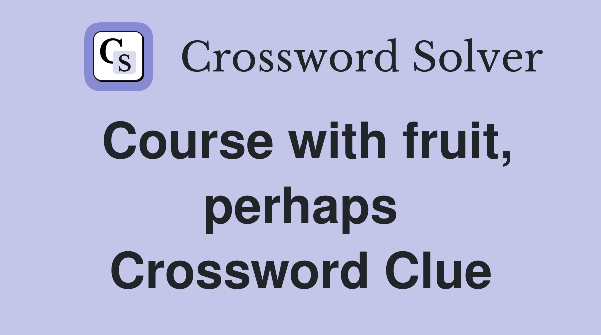Course with fruit, perhaps Crossword Clue