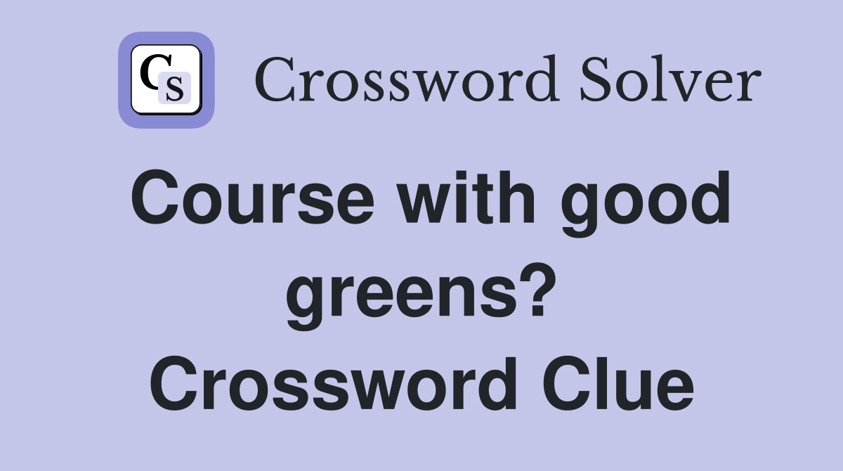 Course with good greens? Crossword Clue