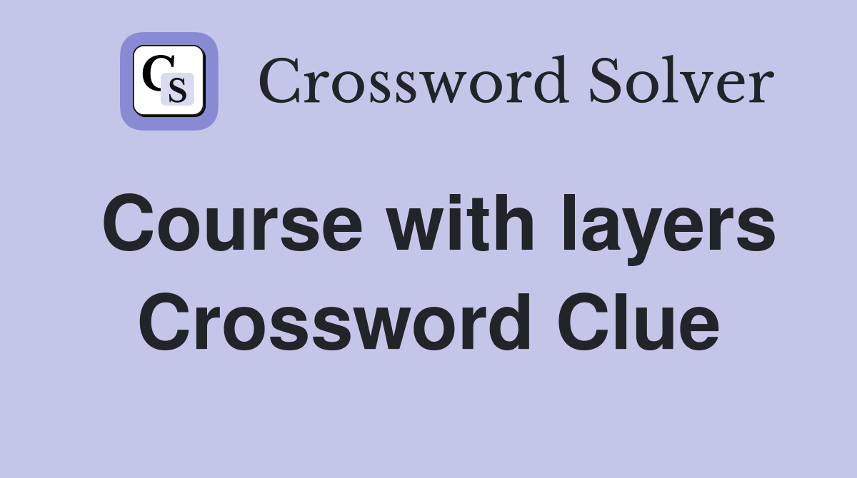 Course with layers Crossword Clue
