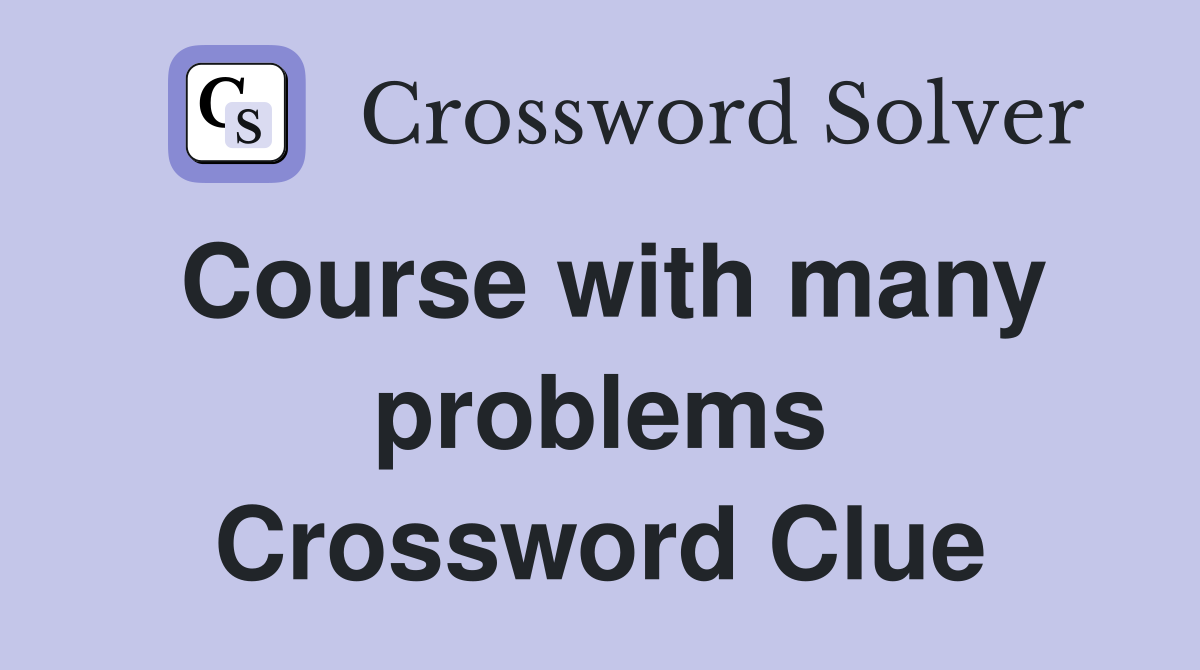 Course with many problems Crossword Clue
