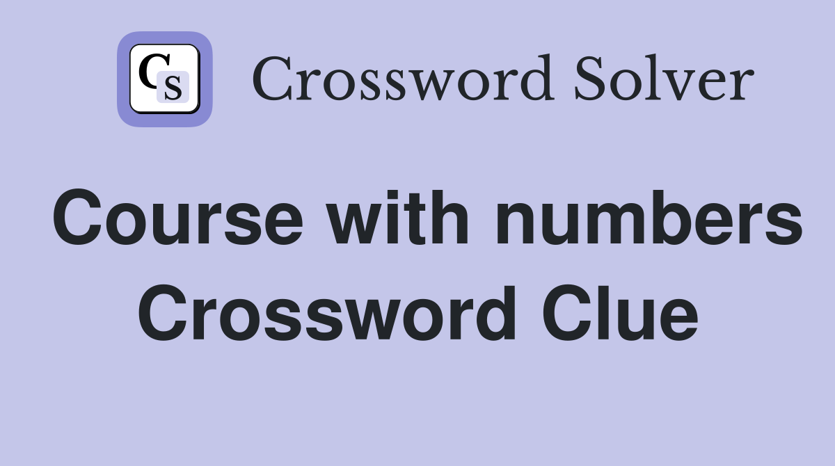 Course with numbers Crossword Clue