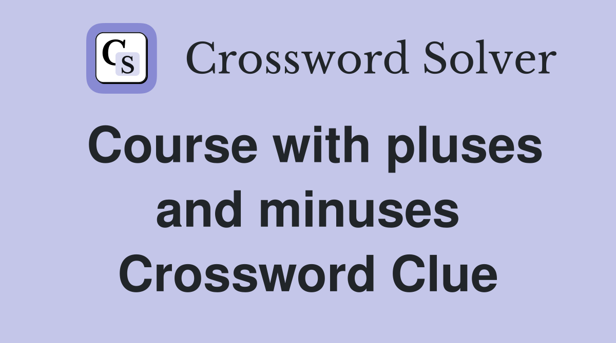 Course with pluses and minuses Crossword Clue