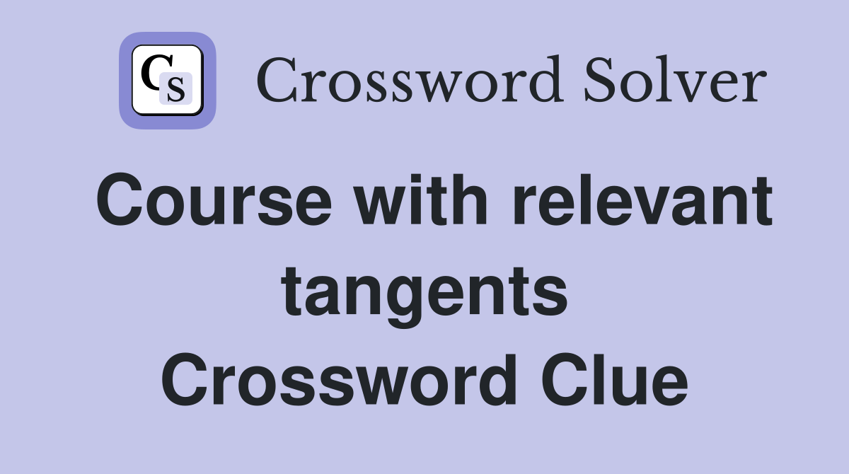 Course with relevant tangents Crossword Clue