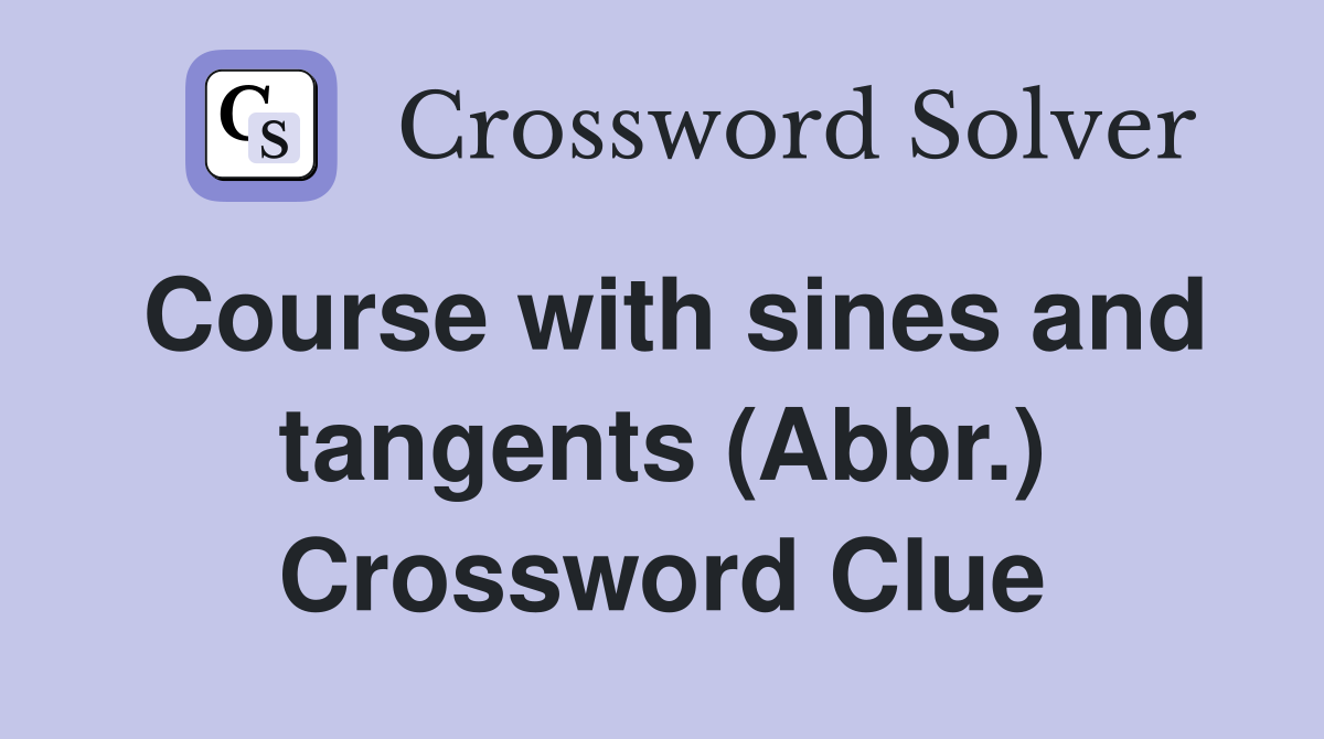 Course with sines and tangents (Abbr.) Crossword Clue