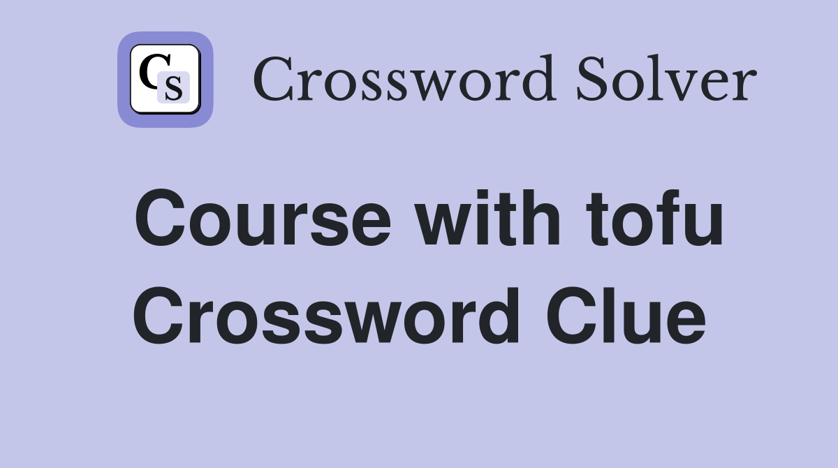 Course with tofu Crossword Clue