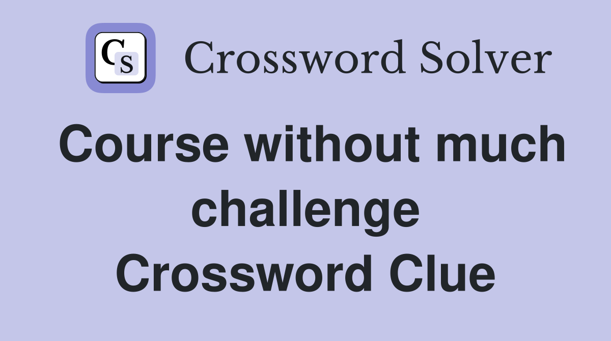 Course without much challenge Crossword Clue