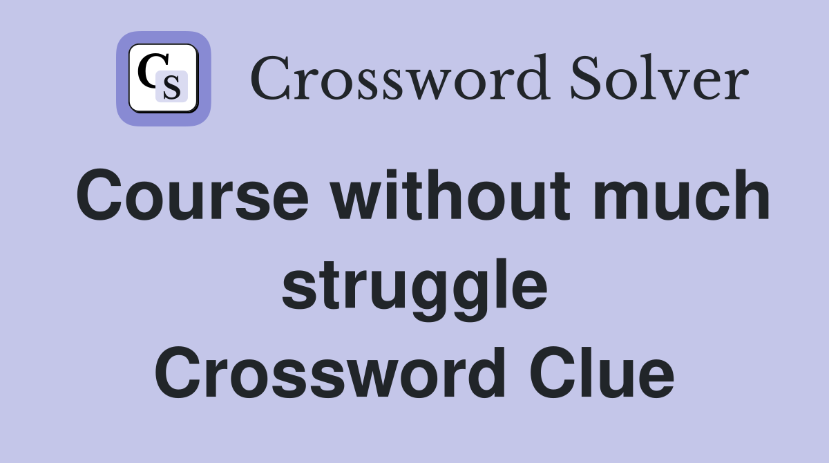 Course without much struggle Crossword Clue