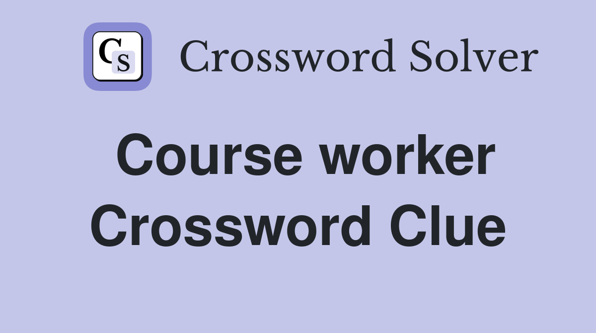Course worker Crossword Clue