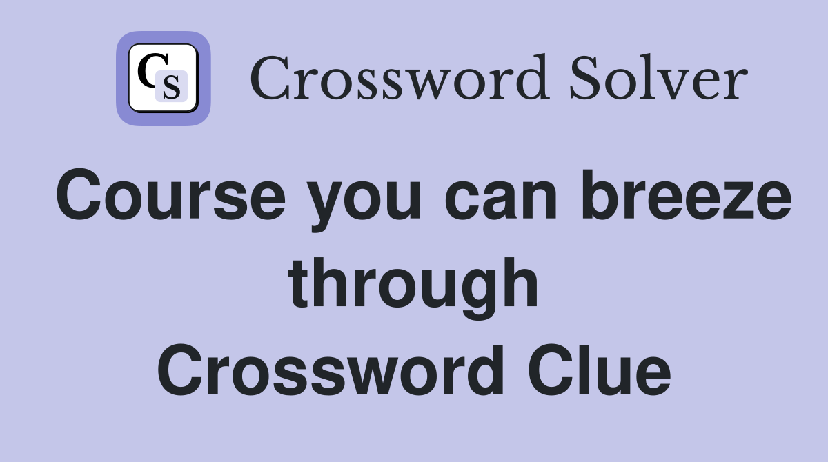 Course you can breeze through Crossword Clue