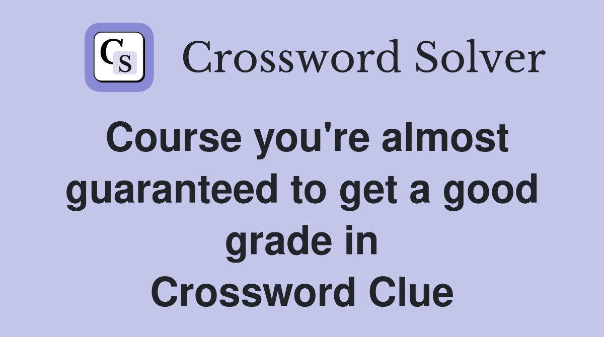 Course you're almost guaranteed to get a good grade in Crossword Clue
