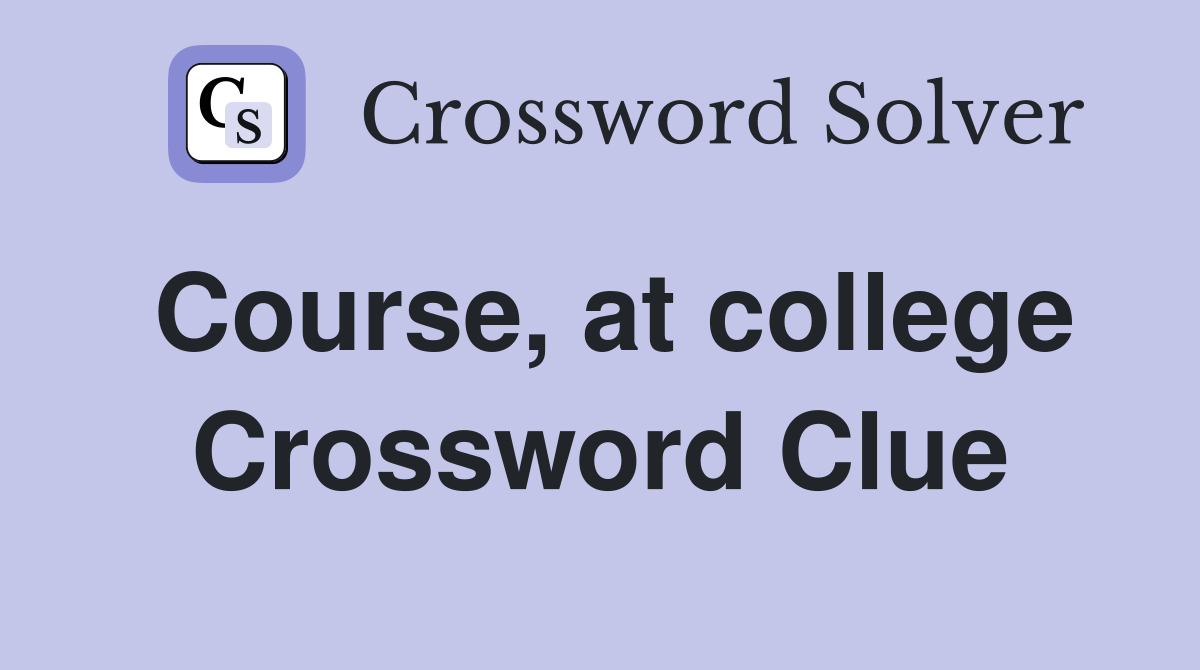 Course, at college Crossword Clue