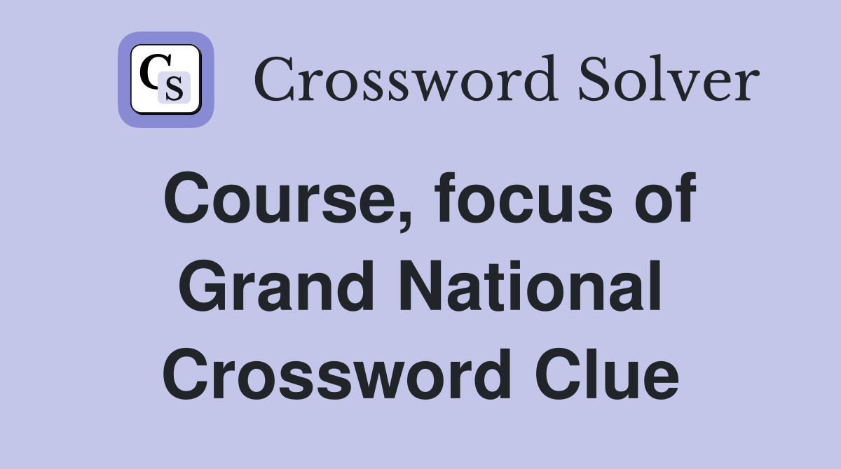 Course, focus of Grand National Crossword Clue