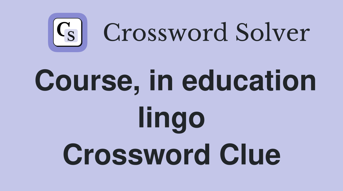Course, in education lingo Crossword Clue