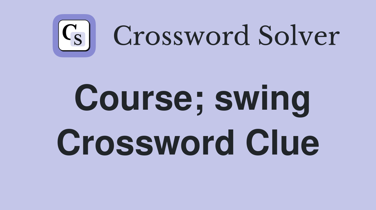 Course; swing Crossword Clue