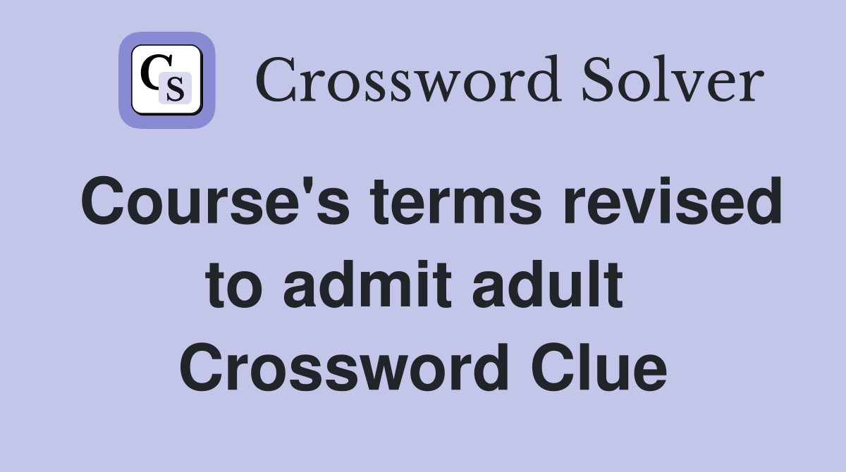 Course's terms revised to admit adult  Crossword Clue